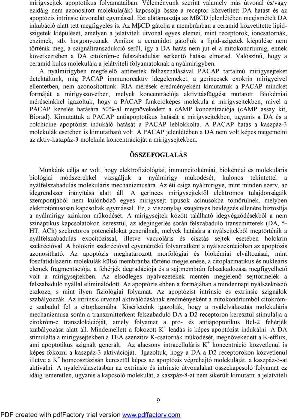 Ezt alátámasztja az MßCD jelenlétében megismételt DA inkubáció alatt tett megfigyelés is.