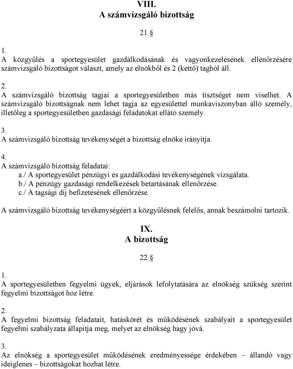 A számvizsgáló bizottságnak nem lehet tagja az egyesülettel munkaviszonyban álló személy, illetőleg a sportegyesületben gazdasági feladatokat ellátó személy.