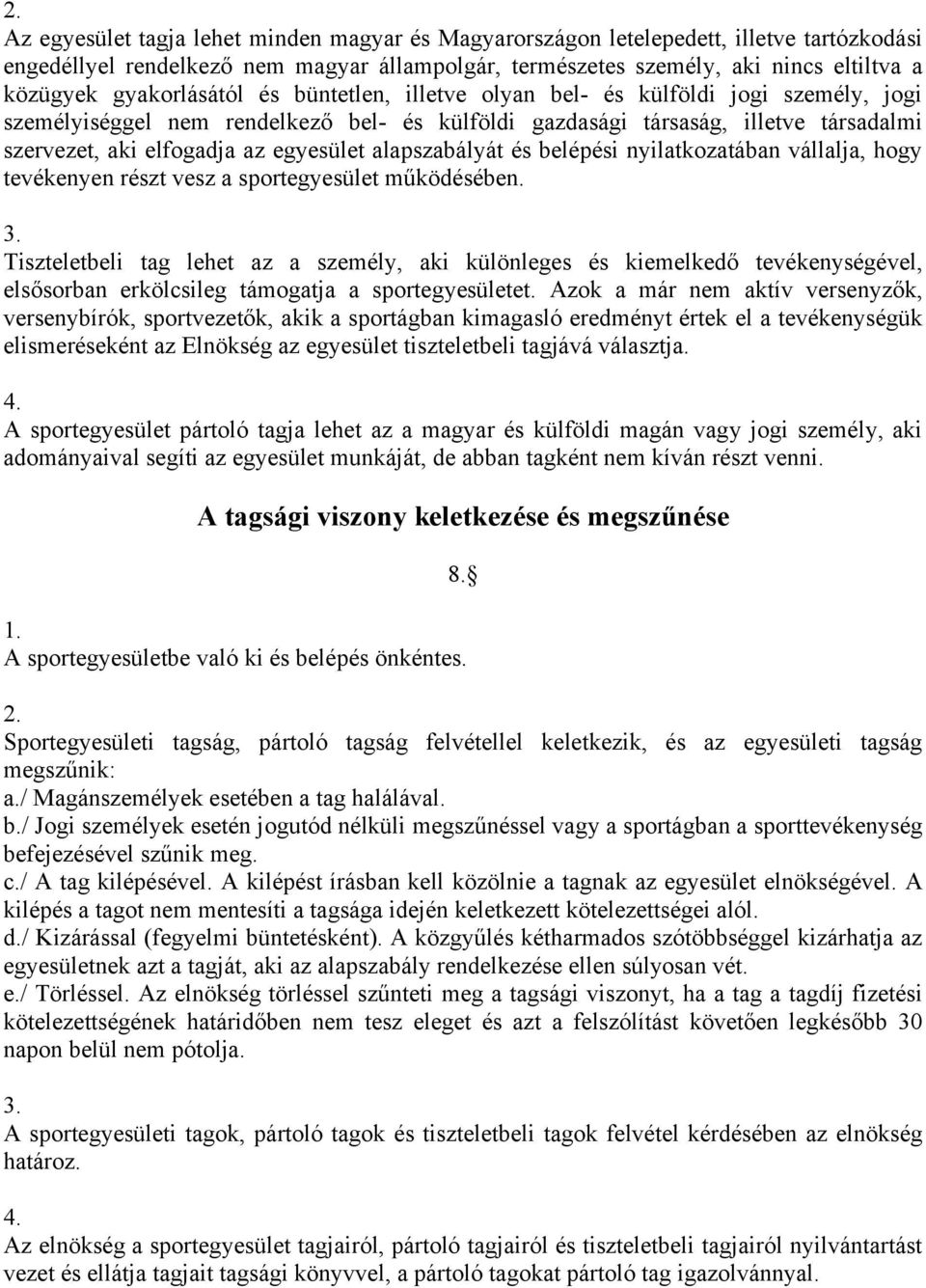 egyesület alapszabályát és belépési nyilatkozatában vállalja, hogy tevékenyen részt vesz a sportegyesület működésében.