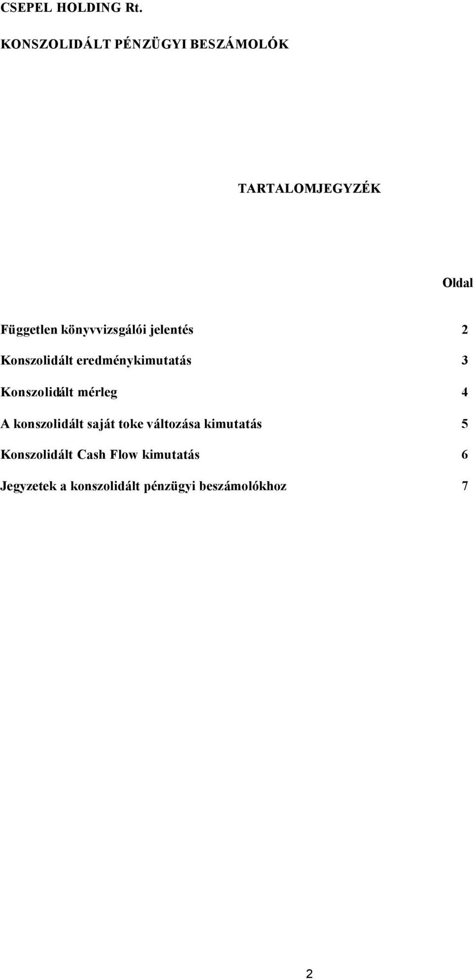 könyvvizsgálói jelentés 2 Konszolidált eredménykimutatás 3 Konszolidált