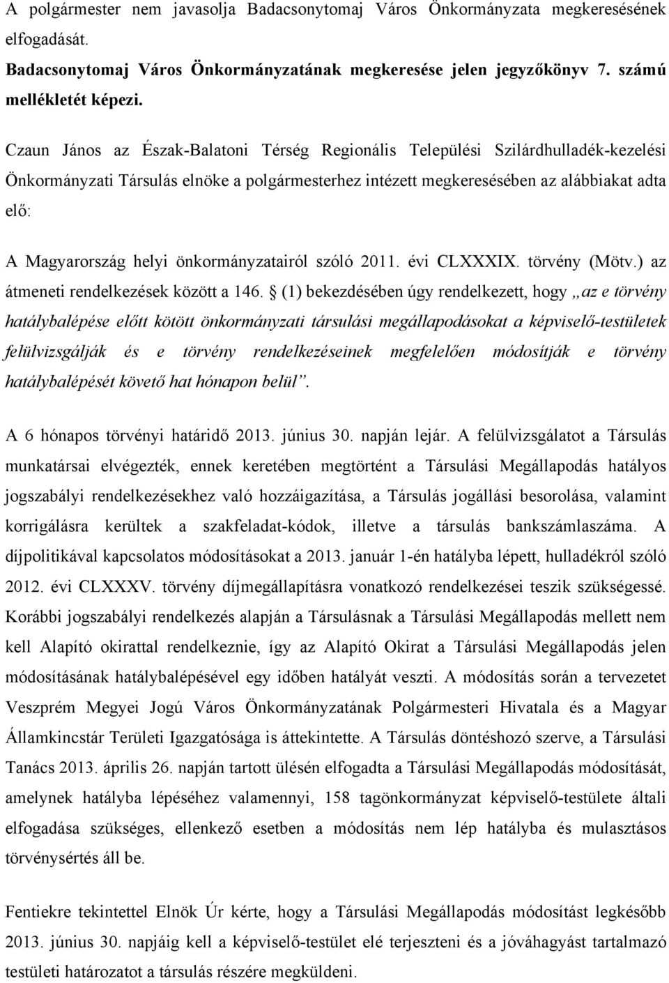 helyi önkormányzatairól szóló 2011. évi CLXXXIX. törvény (Mötv.) az átmeneti rendelkezések között a 146.