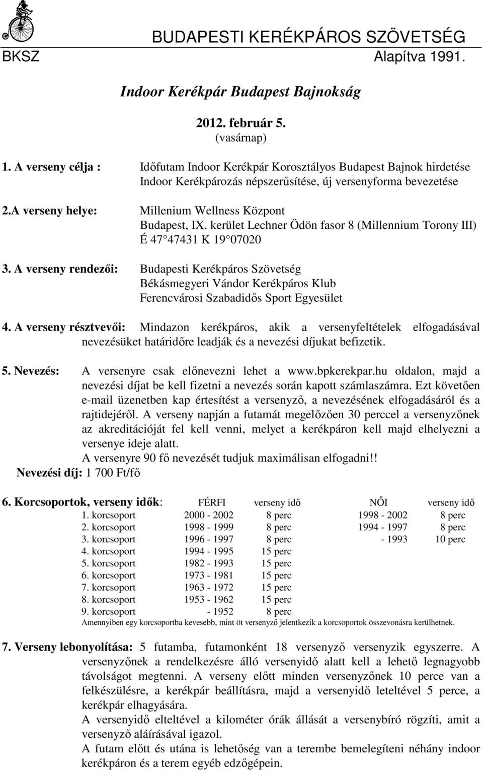 A verseny helye: Millenium Wellness Központ Budapest, IX. kerület Lechner Ödön fasor 8 (Millennium Torony III) É 47 47431 K 19 07020 3.