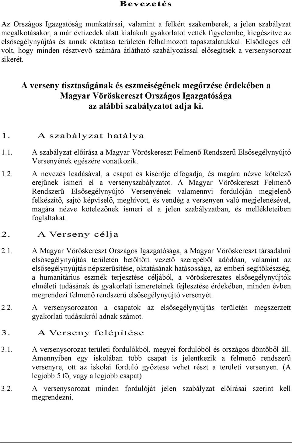 A verseny tisztaságának és eszmeiségének megőrzése érdekében a Magyar Vöröskereszt Országos Igazgatósága az alábbi szabályzatot adja ki. 1.