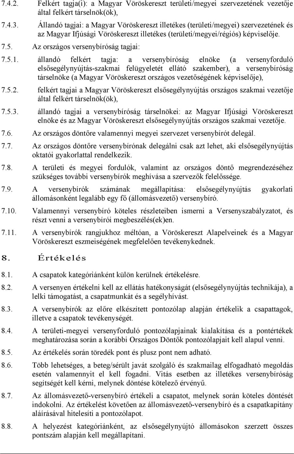 Az országos versenybíróság tagjai: 7.5.1.