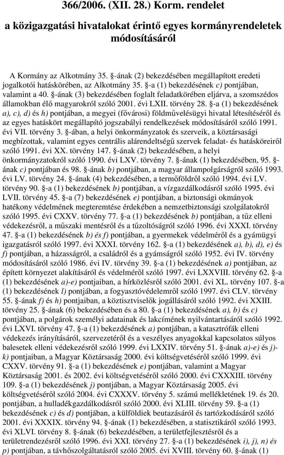 -ának (3) bekezdésében foglalt feladatkörében eljárva, a szomszédos államokban él magyarokról szóló 2001. évi LXII. törvény 28.