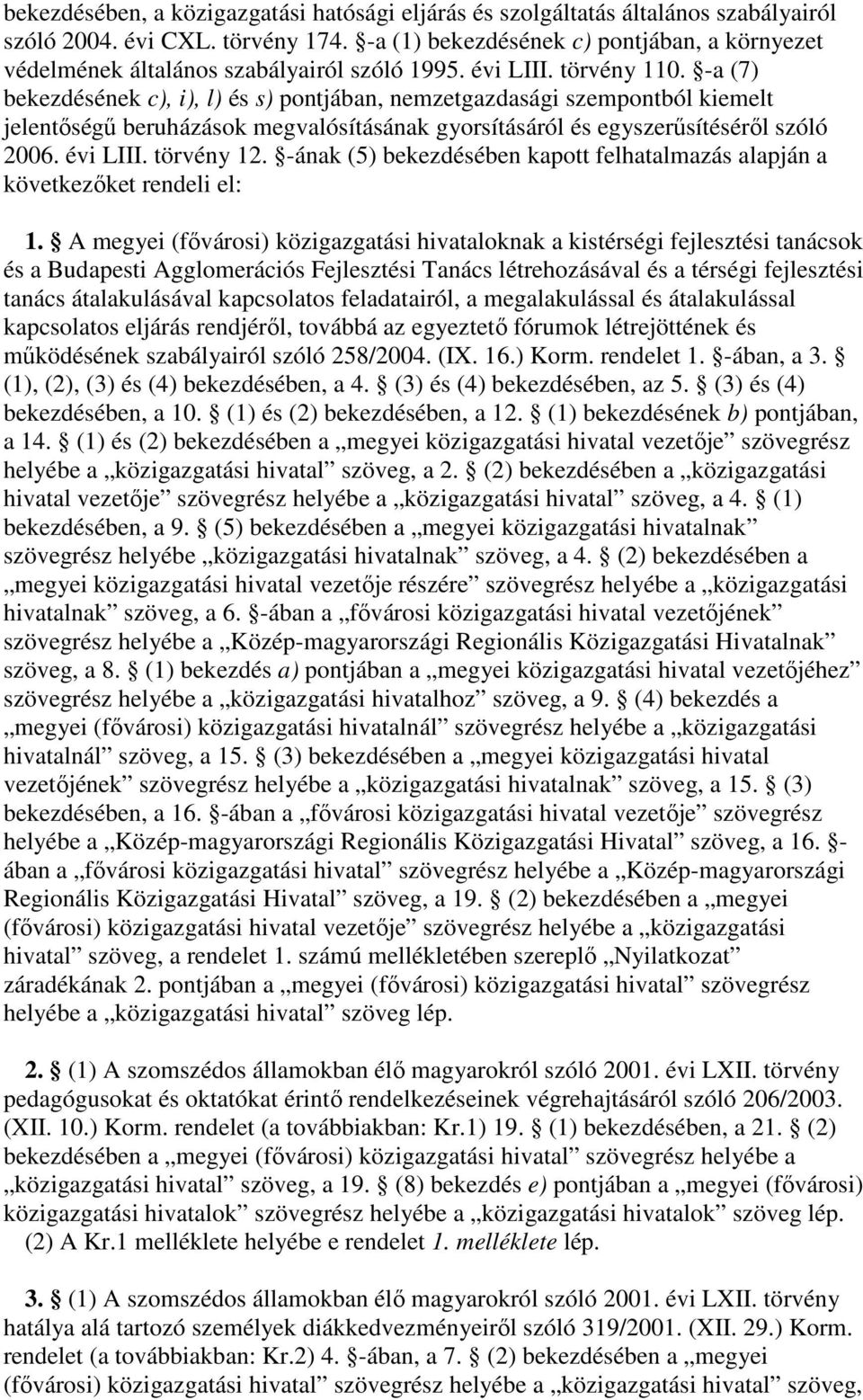 -a (7) bekezdésének c), i), l) és s) pontjában, nemzetgazdasági szempontból kiemelt jelentség beruházások megvalósításának gyorsításáról és egyszersítésérl szóló 2006. évi LIII. törvény 12.