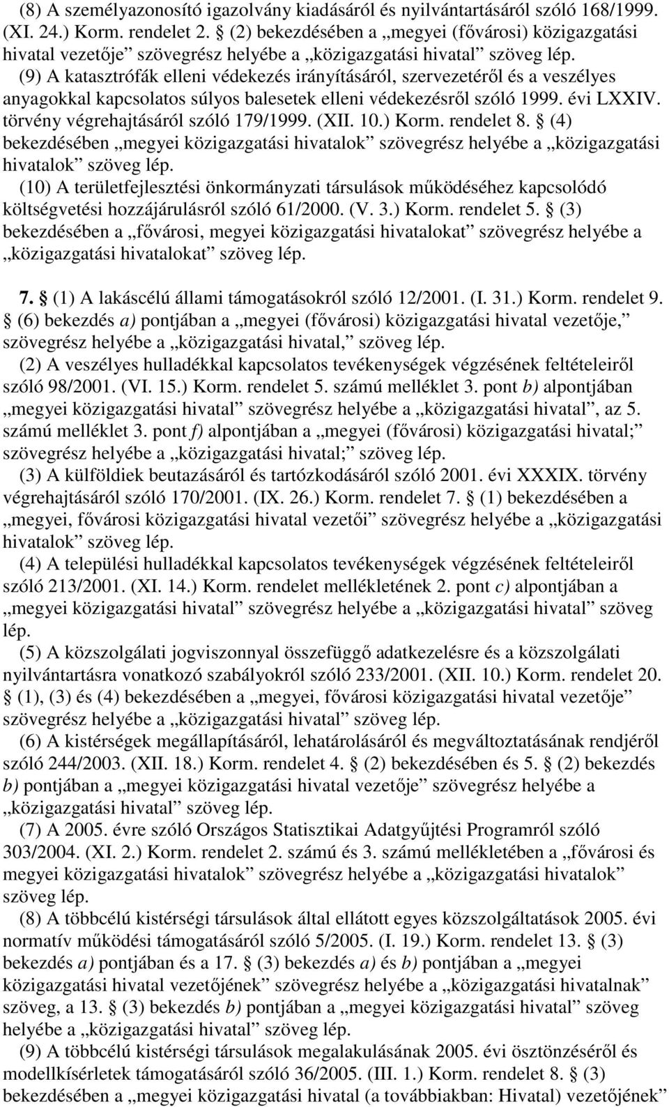 elleni védekezésrl szóló 1999. évi LXXIV. törvény végrehajtásáról szóló 179/1999. (XII. 10.) Korm. rendelet 8.