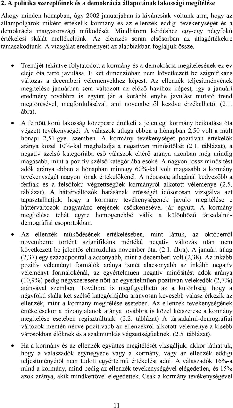 Az elemzés során elsősorban az átlagértékekre támaszkodtunk. A vizsgálat eredményeit az alábbiakban foglaljuk össze.