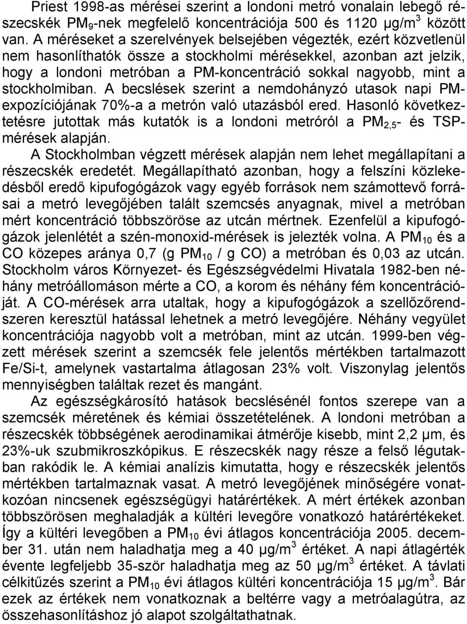 stockholmiban. A becslések szerint a nemdohányzó utasok napi PMexpozíciójának 70%-a a metrón való utazásból ered.