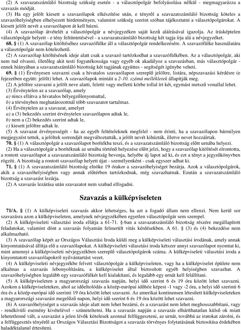 választópolgárokat. A kiesett jelölt nevét a szavazólapon át kell húzni. (4) A szavazólap átvételét a választópolgár a névjegyzéken saját kező aláírásával igazolja.