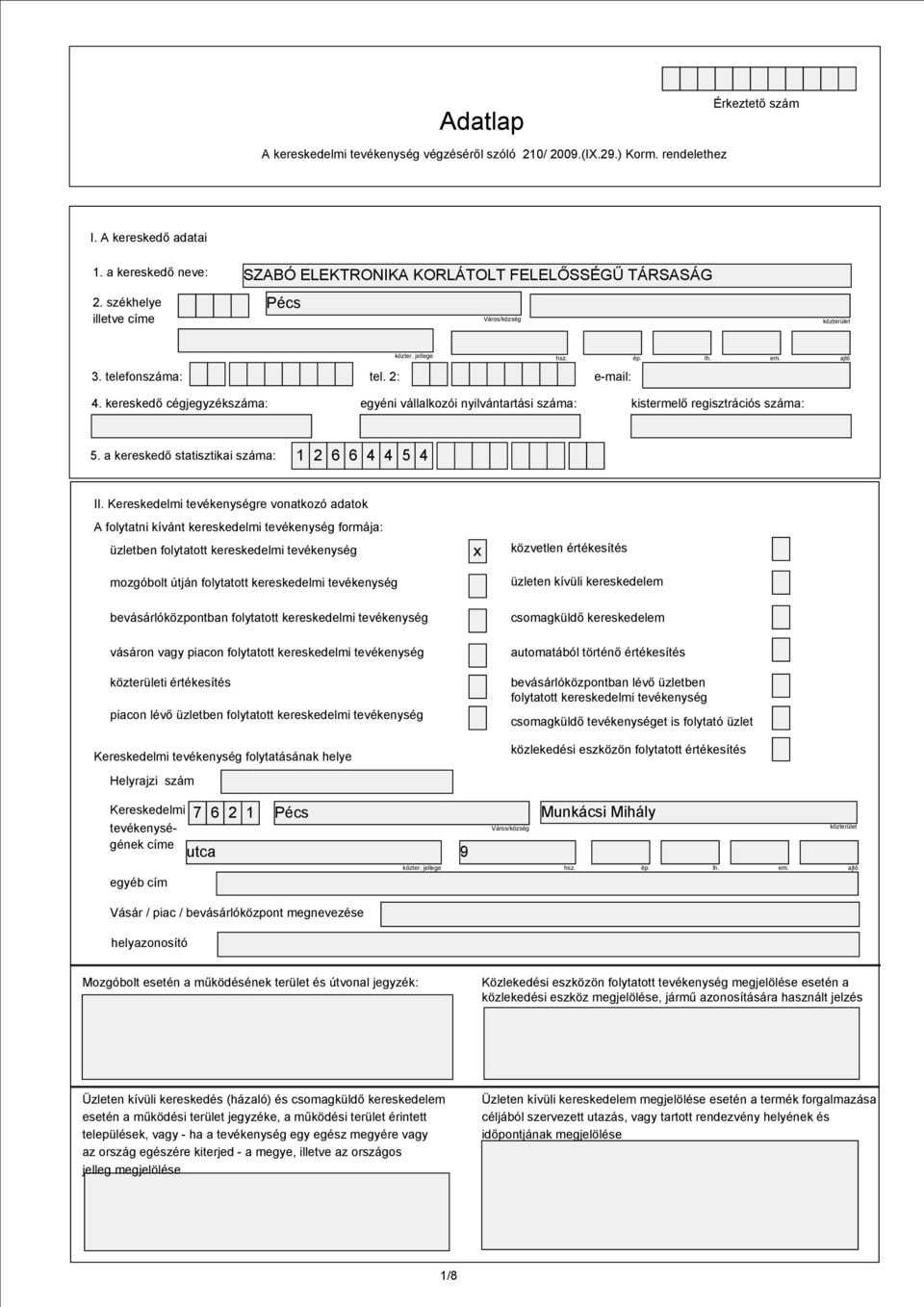 2: egyéni vállalkozói nyilvántartási száma: e-mail: kistermelő regisztrációs száma: 5. a kereskedő statisztikai száma: 1 2 6 6 4 4 5 4 II.