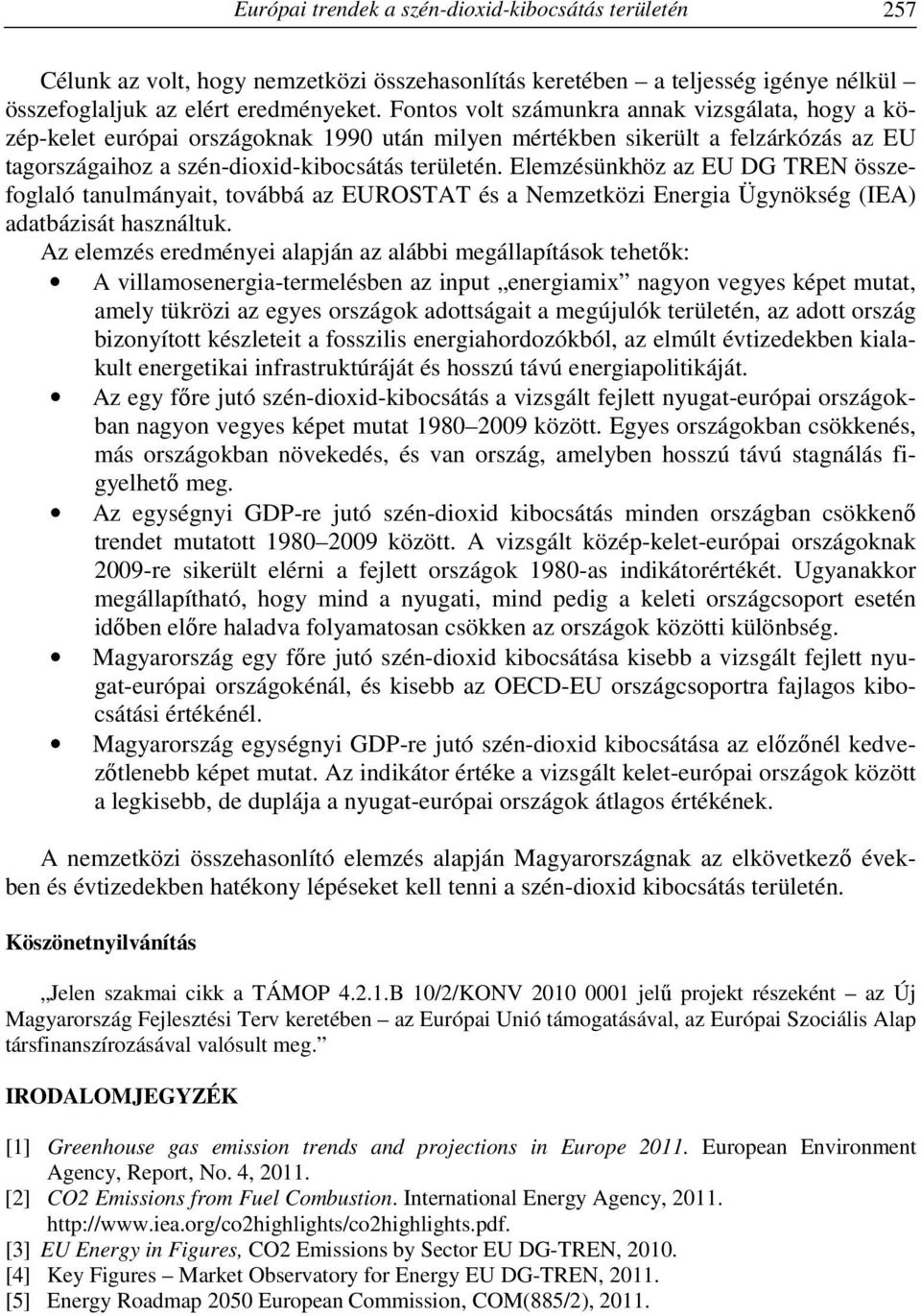 Elemzésünkhöz az EU DG TREN összefoglaló tanulmányait, továbbá az EUROSTAT és a Nemzetközi Energia Ügynökség (IEA) adatbázisát használtuk.