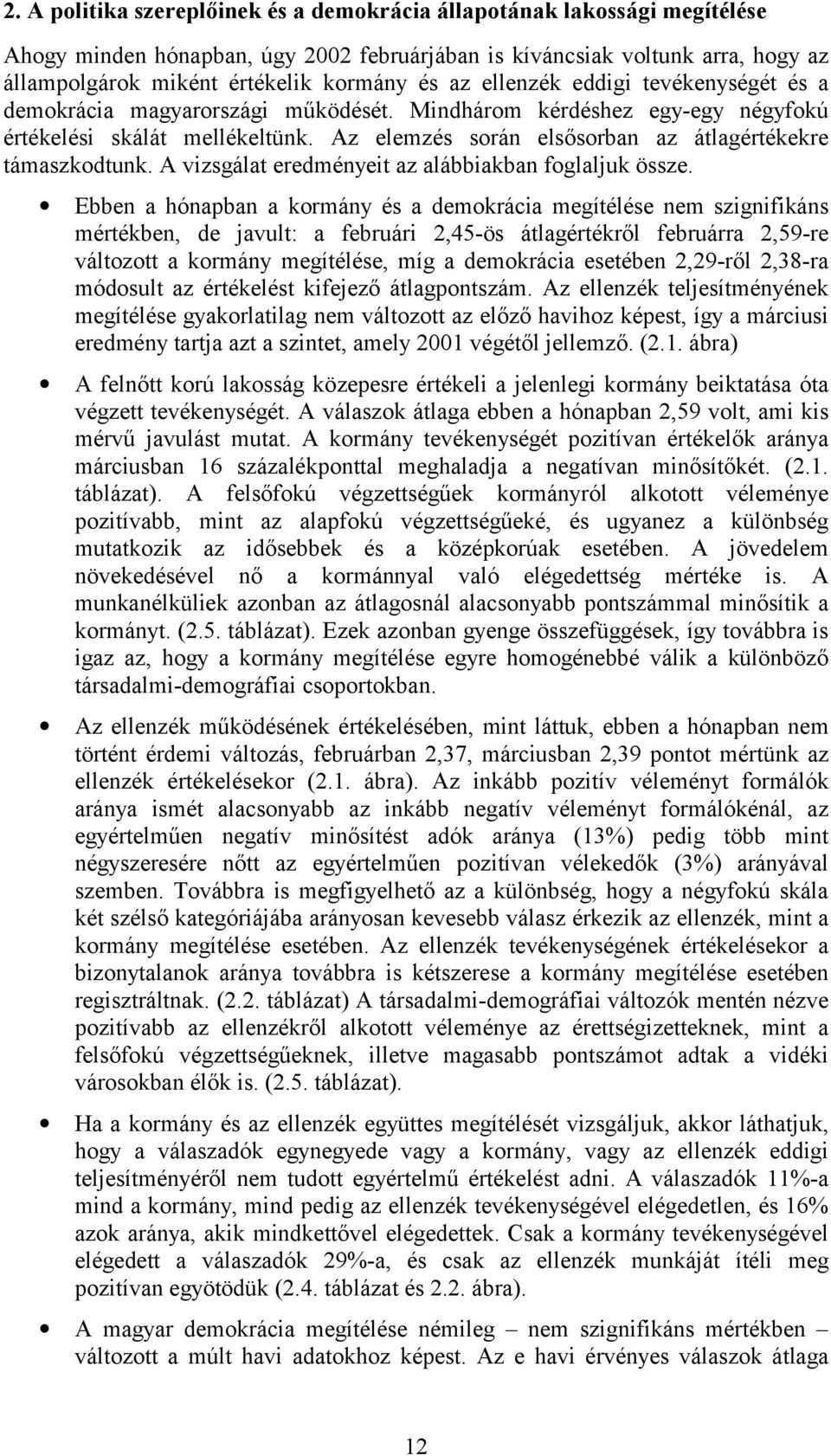 Az elemzés során elsősorban az átlagértékekre támaszkodtunk. A vizsgálat eredményeit az alábbiakban foglaljuk össze.