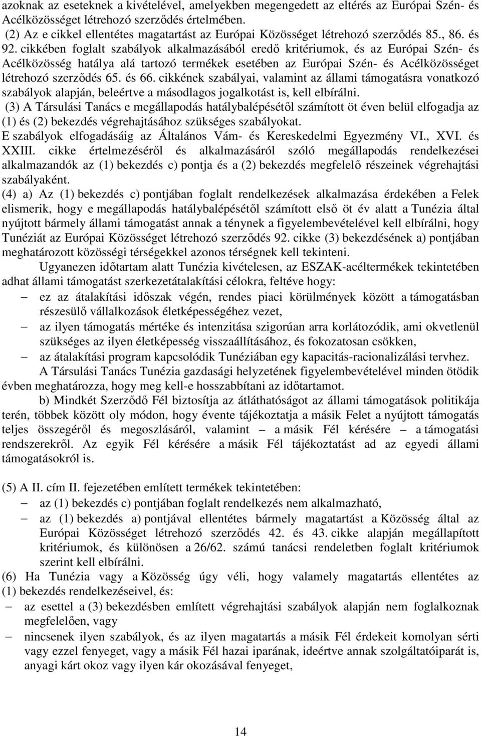 cikkében foglalt szabályok alkalmazásából eredı kritériumok, és az Európai Szén- és Acélközösség hatálya alá tartozó termékek esetében az Európai Szén- és Acélközösséget létrehozó szerzıdés 65. és 66.