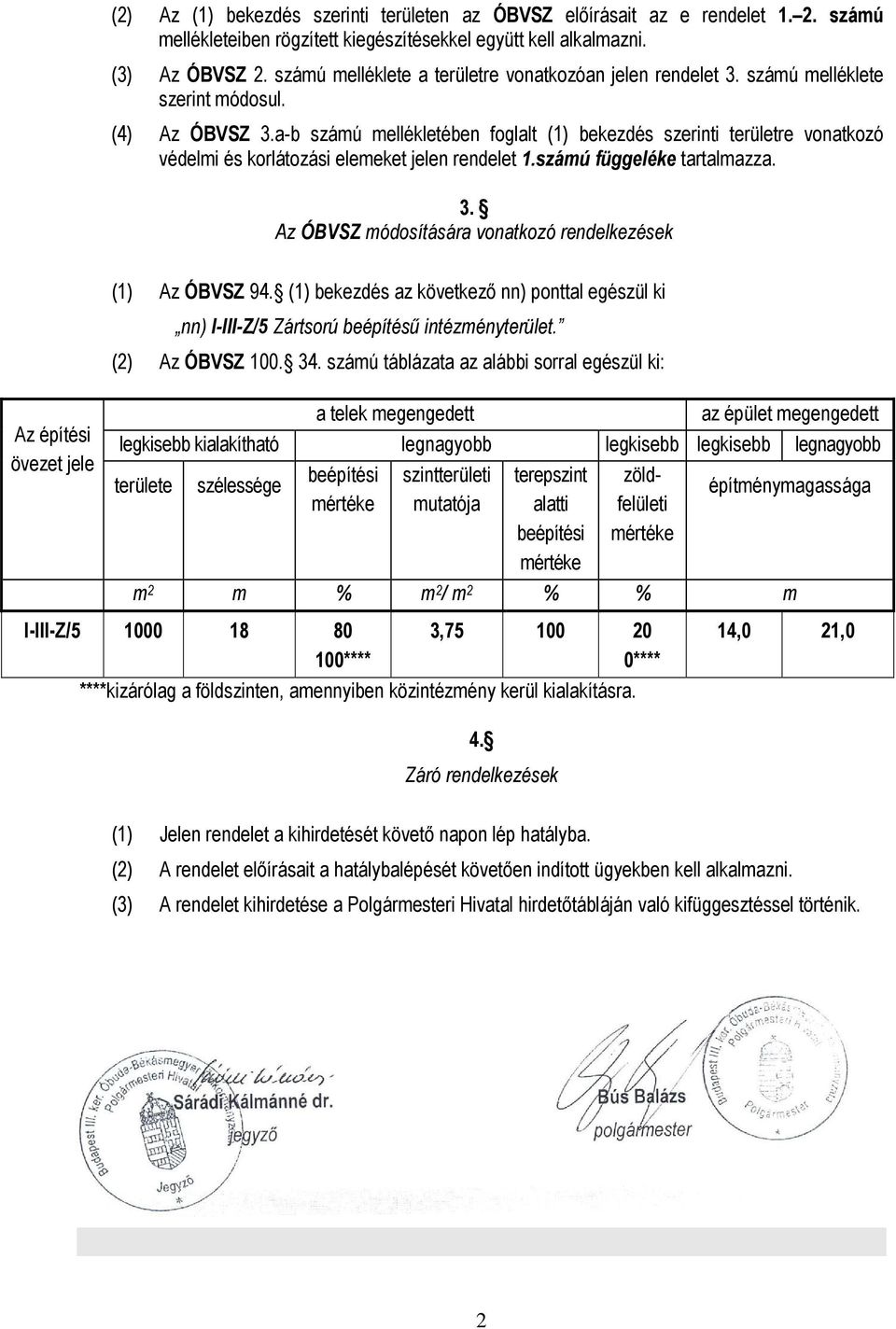 a-b számú mellékletében foglalt () bekezdés szerinti területre vonatkozó védelmi és korlátozási elemeket jelen rendelet.számú függeléke tartalmazza. 3.