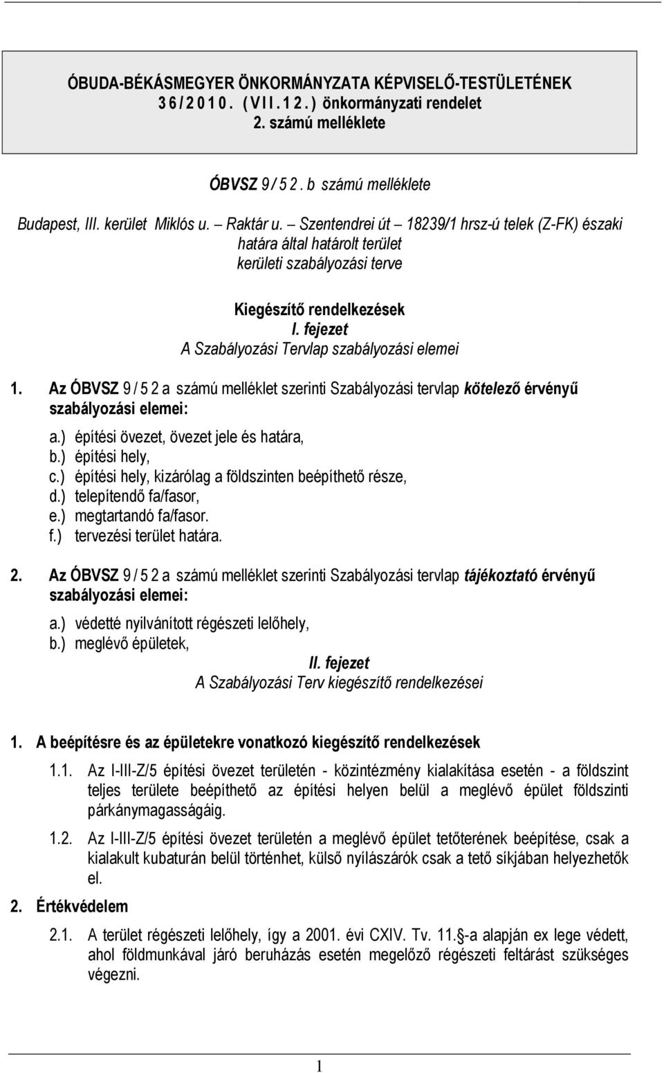 Az ÓBVSZ 9 / 5 2 a számú melléklet szerinti Szabályozási tervlap kötelező érvényű szabályozási elemei: a.) építési övezet, övezet jele és határa, b.) építési hely, c.