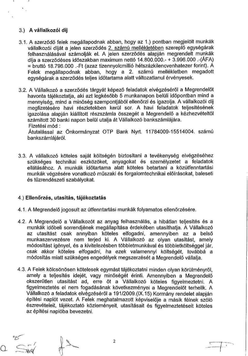 796.000.-Ft (azaz tizennyolcmillió hétszázkilencvenhatezer forint). A Felek megállapodnak abban, hogy a 2.