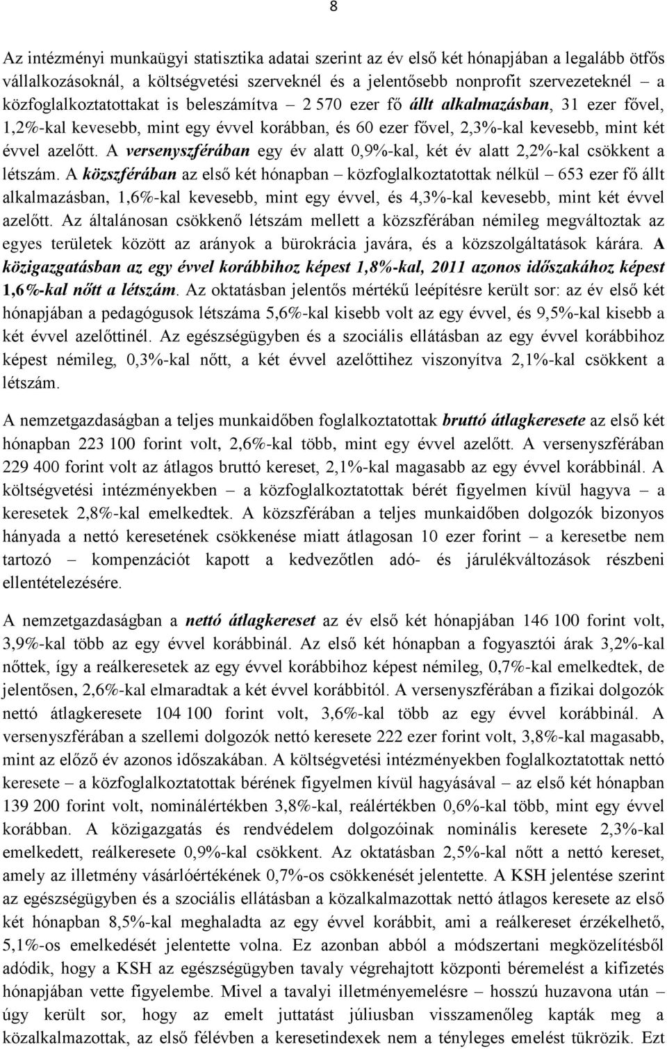 A versenyszférában egy év alatt 0,9%-kal, két év alatt 2,2%-kal csökkent a létszám.