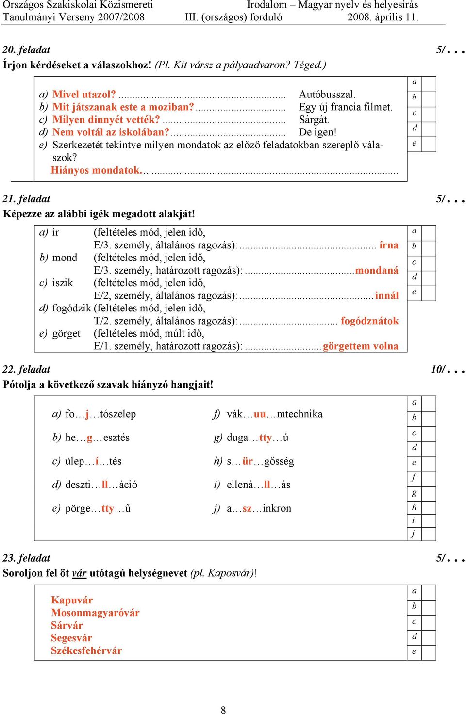 .. 21. lt 5/ Képzz z lái iék mott lkját! ) ír (ltétls mó, jln iő, E/3. szmély, áltlános rozás):... írn ) mon (ltétls mó, jln iő, E/3. szmély, tározott rozás):.