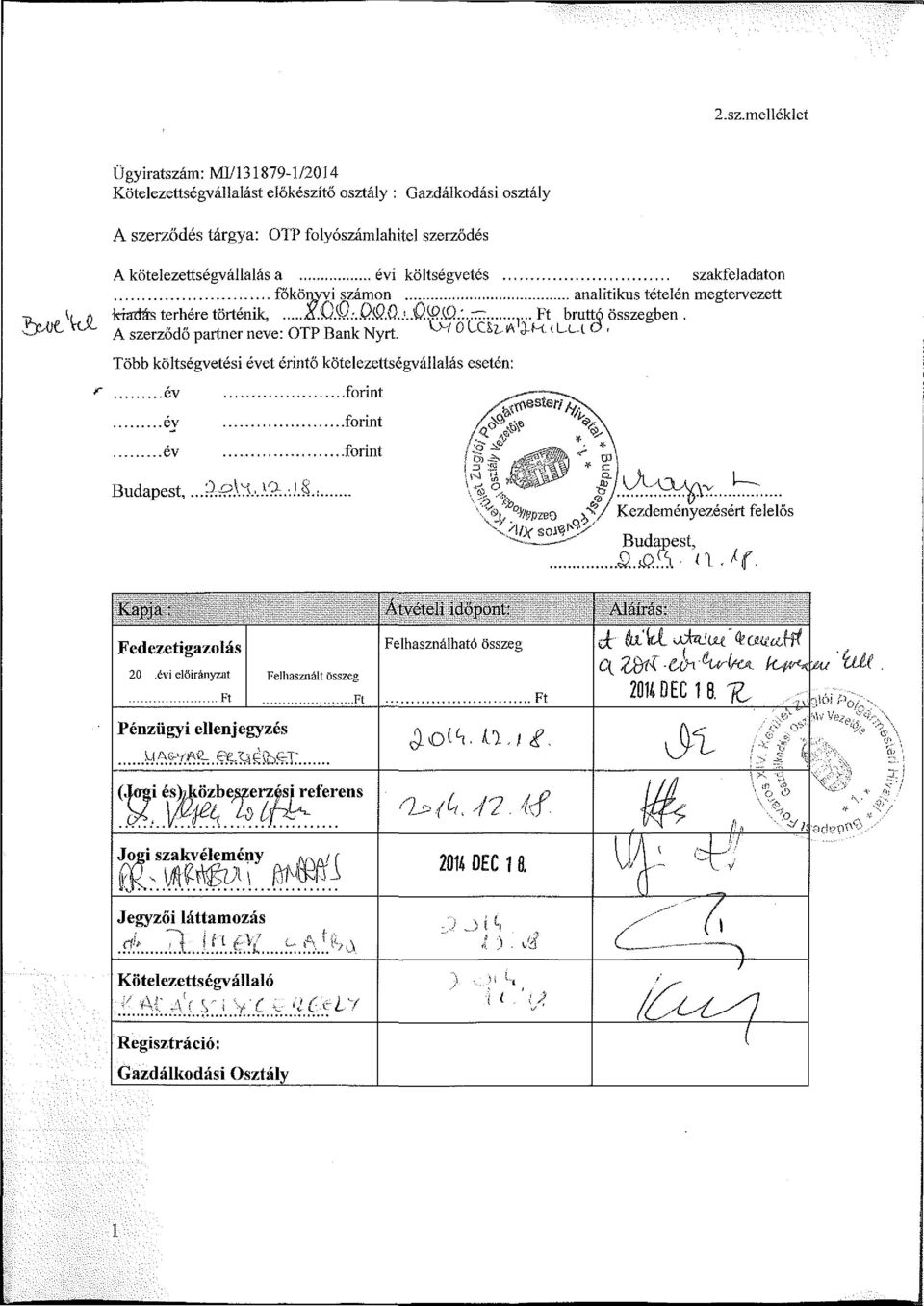 ^ La^ * 3-H. i Lui O, r Több költségvetési évet érintő kötelezettségvállalás esetén: év év év forint forint forint Budapest,...P.í?.b.v. v. i 3:.:. l.8.i v*v Kezdeményezésért felelős /)!