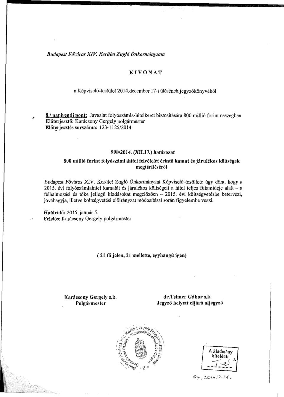 ) határozat 800 millió forint folyószámlahitel felvételét érintő kamat és járulékos költségek megtérítéséről Budapest Főváros XIV. Kerület Zugló Önkormányzat Képviselő-testülete úgy dönt, hogy a 2015.