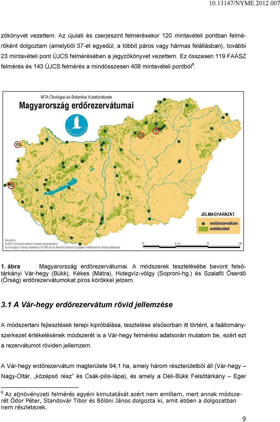 jegy Ez összesen 9 FAÁSZ felmérés és 43 ÚJCS felmérés a mindösszesen 408 mintavételi pontból 8.. ábra Magyarország erdőrezervátumai.