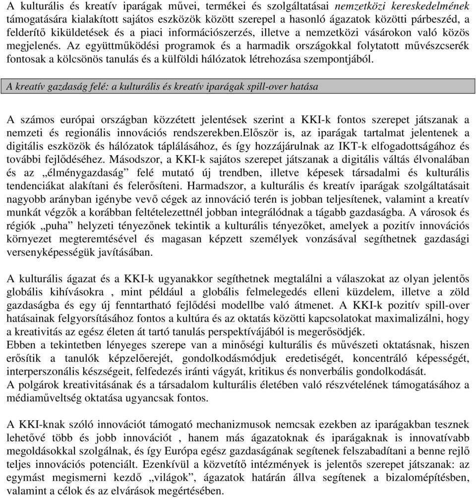 Az együttműködési programok és a harmadik országokkal folytatott művészcserék fontosak a kölcsönös tanulás és a külföldi hálózatok létrehozása szempontjából.