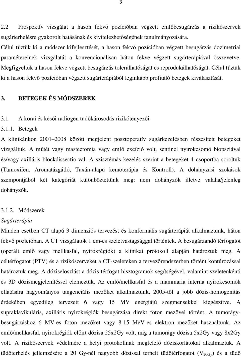 Megfigyeltük a hason fekve végzett besugárzás tolerálhatóságát és reprodukálhatóságát. Célul tűztük ki a hason fekvő pozícióban végzett sugárterápiából leginkább profitáló betegek kiválasztását. 3.