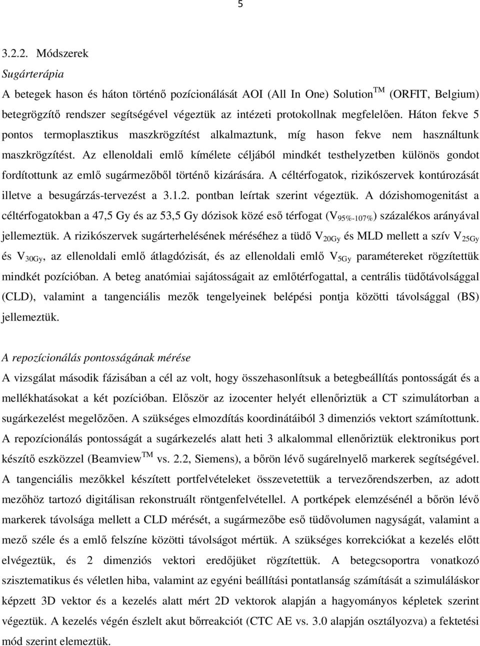 megfelelően. Háton fekve 5 pontos termoplasztikus maszkrögzítést alkalmaztunk, míg hason fekve nem használtunk maszkrögzítést.