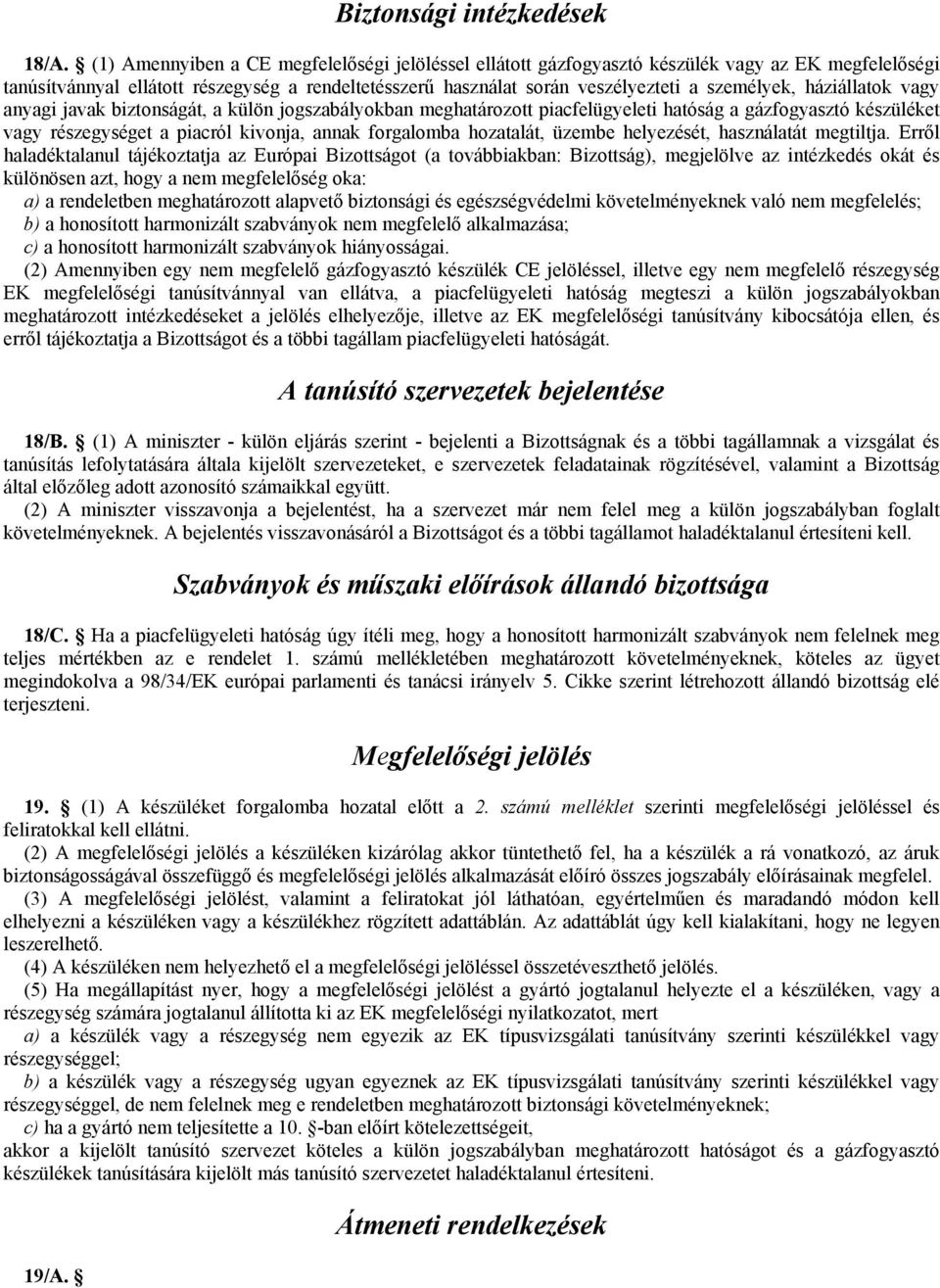 háziállatok vagy anyagi javak biztonságát, a külön jogszabályokban meghatározott piacfelügyeleti hatóság a gázfogyasztó készüléket vagy részegységet a piacról kivonja, annak forgalomba hozatalát,