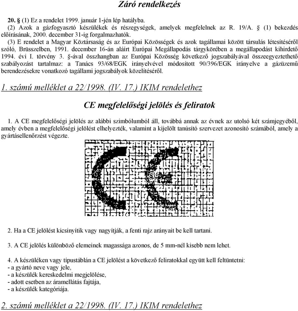 december 16-án aláírt Európai Megállapodás tárgykörében a megállapodást kihirdetı 1994. évi I. törvény 3.