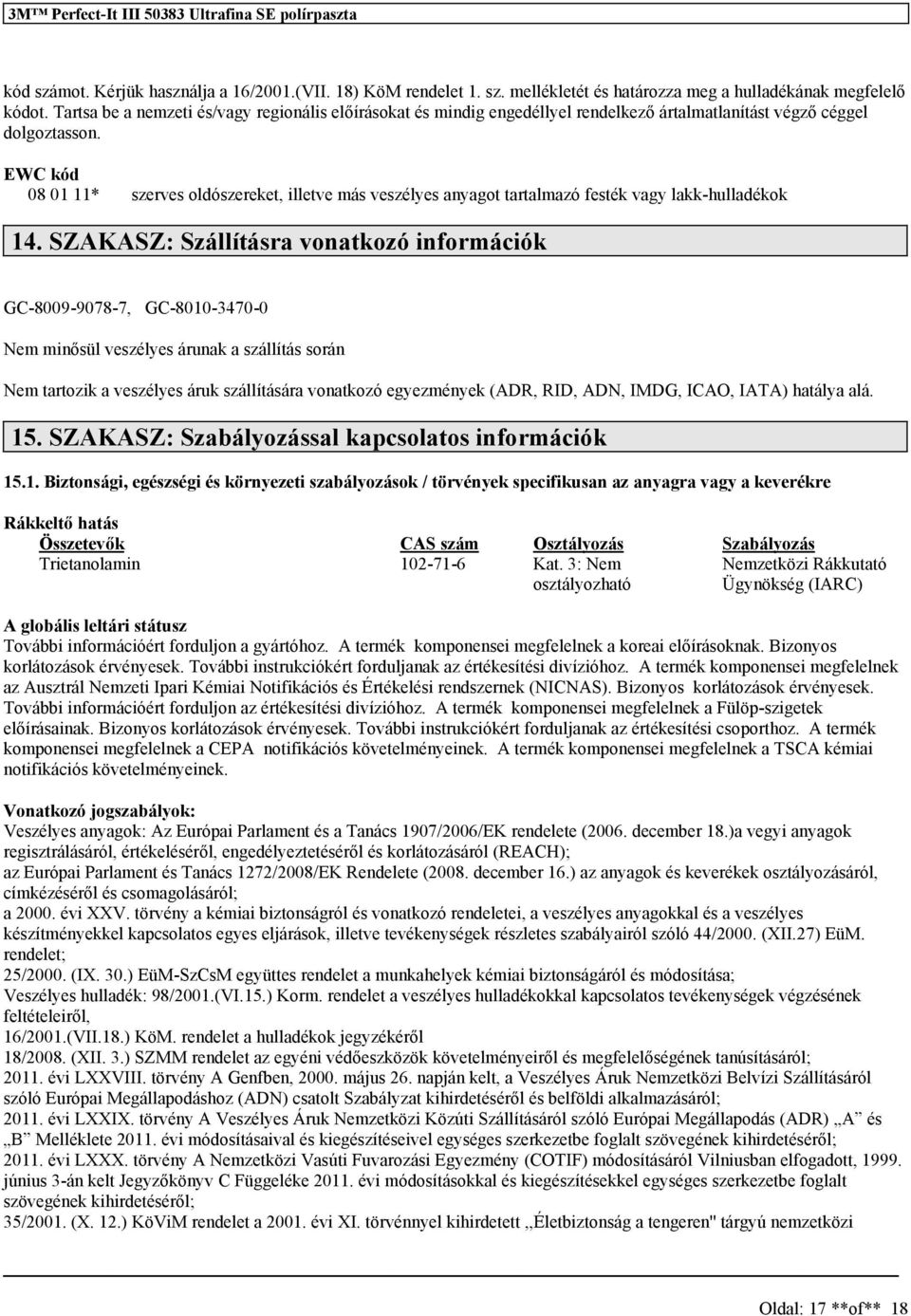 EWC kód 08 01 11* szerves oldószereket, illetve más veszélyes anyagot tartalmazó festék vagy lakk-hulladékok 14.