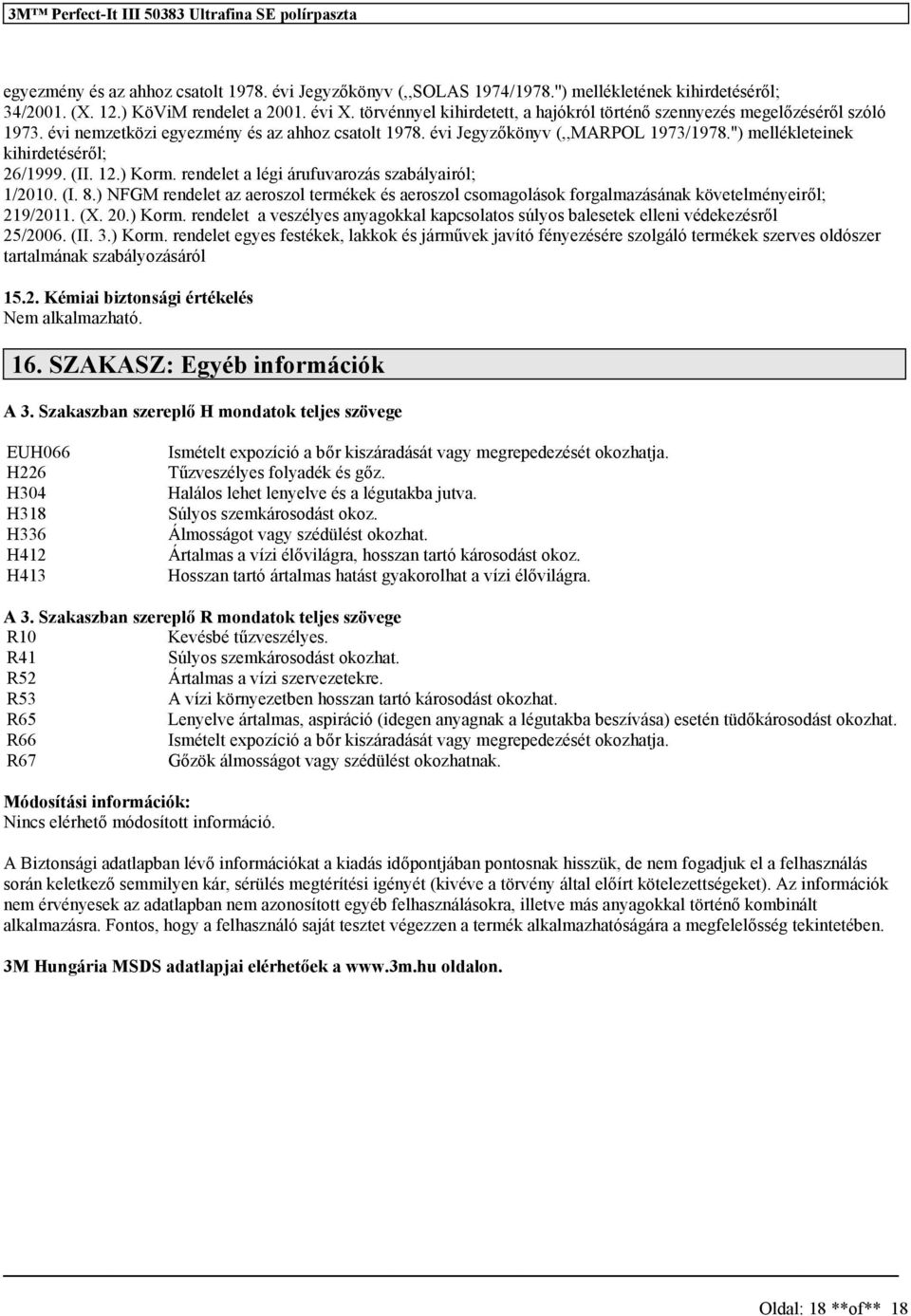 '') mellékleteinek kihirdetéséről; 26/1999. (II. 12.) Korm. rendelet a légi árufuvarozás szabályairól; 1/2010. (I. 8.