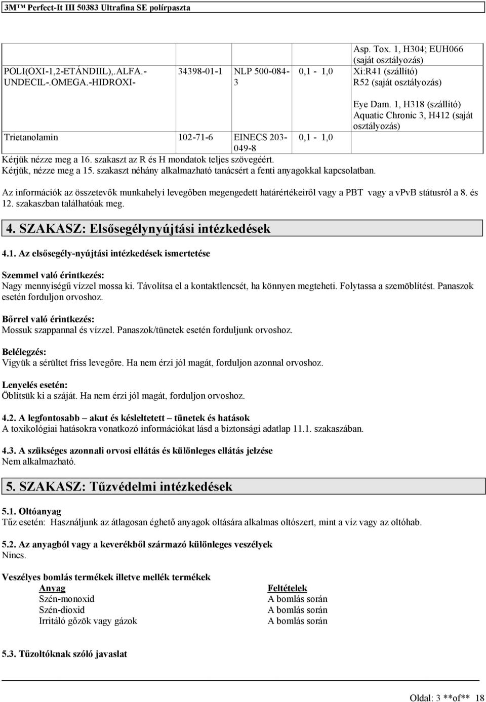 Kérjük, nézze meg a 15. szakaszt néhány alkalmazható tanácsért a fenti anyagokkal kapcsolatban.