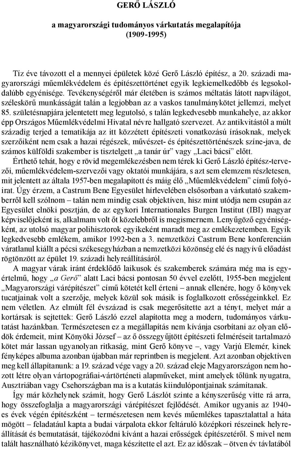 Tevékenységéről már életében is számos méltatás látott napvilágot, széleskörű munkásságát talán a legjobban az a vaskos tanulmánykötet jellemzi, melyet 85.