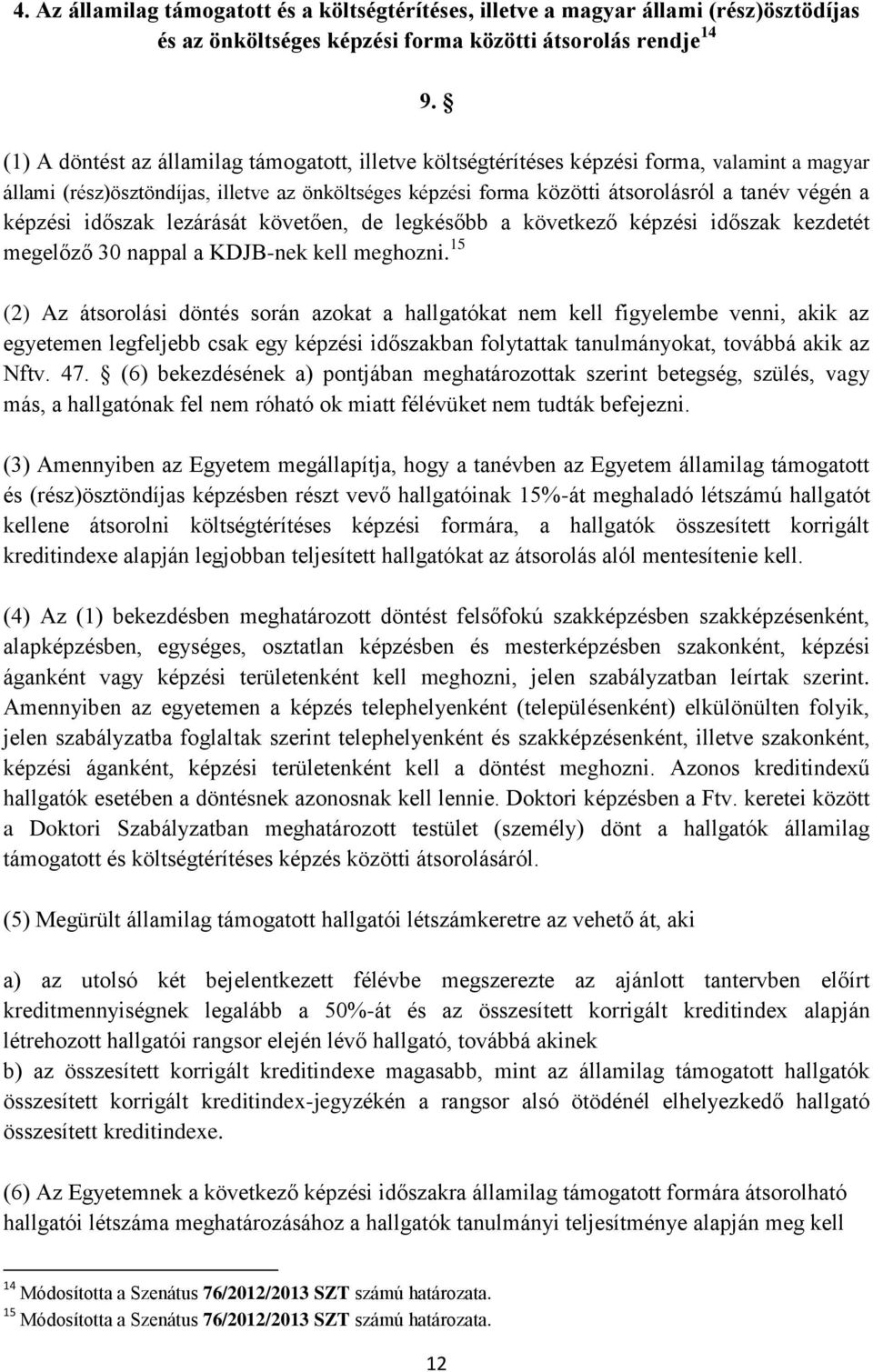 képzési időszak lezárását követően, de legkésőbb a következő képzési időszak kezdetét megelőző 30 nappal a KDJB-nek kell meghozni.