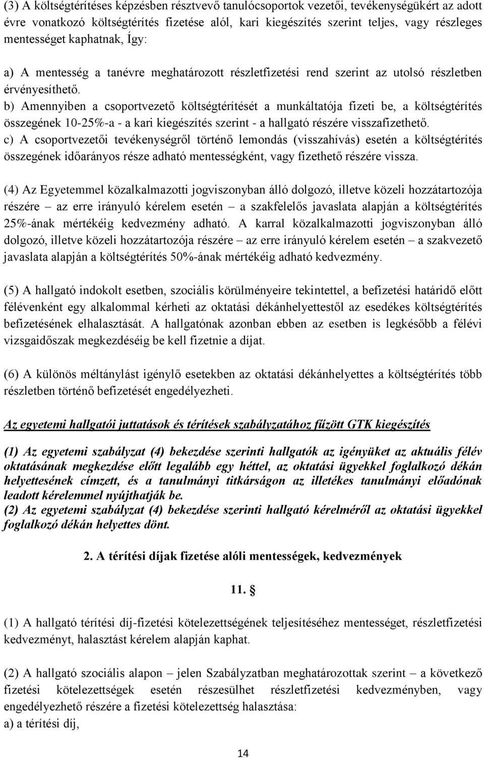 b) Amennyiben a csoportvezető költségtérítését a munkáltatója fizeti be, a költségtérítés összegének 10-25%-a - a kari kiegészítés szerint - a hallgató részére visszafizethető.