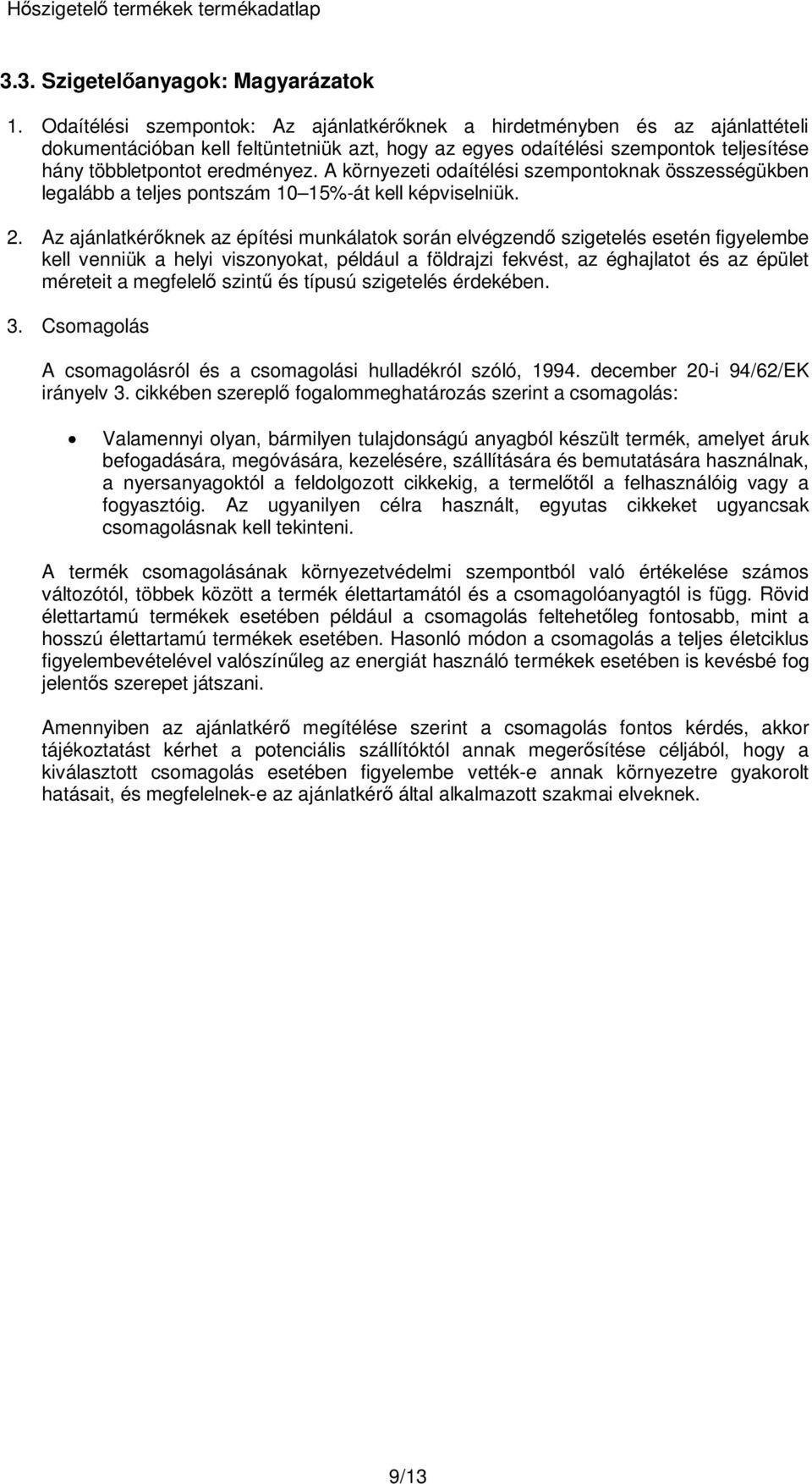 A környezeti odaítélési szempontoknak összességükben legalább a teljes pontszám 10 15%-át kell képviselniük. 2.