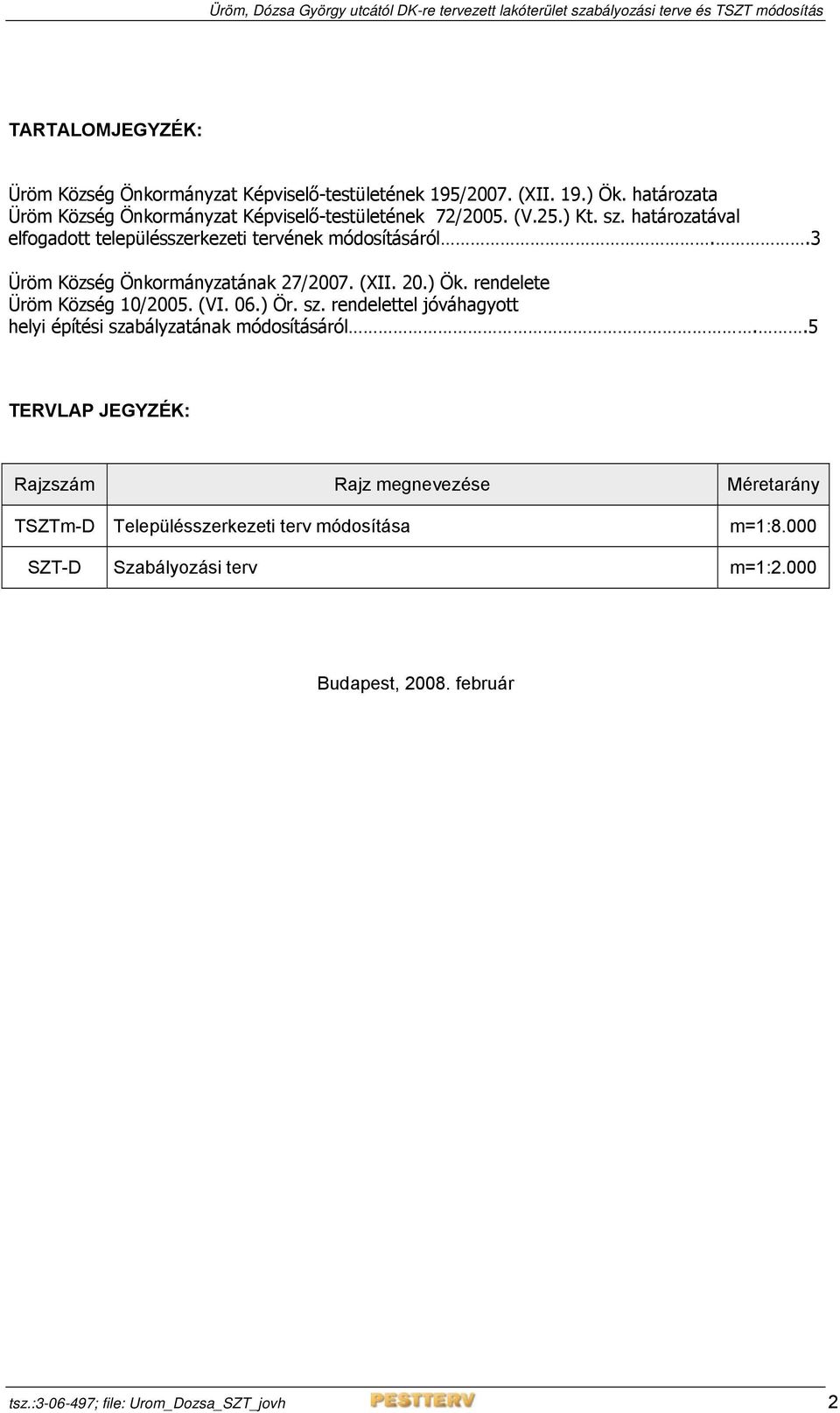 rendelete Üröm Község 10/2005. (VI. 06.) Ör. sz. rendelettel jóváhagyott helyi építési szabályzatának módosításáról.
