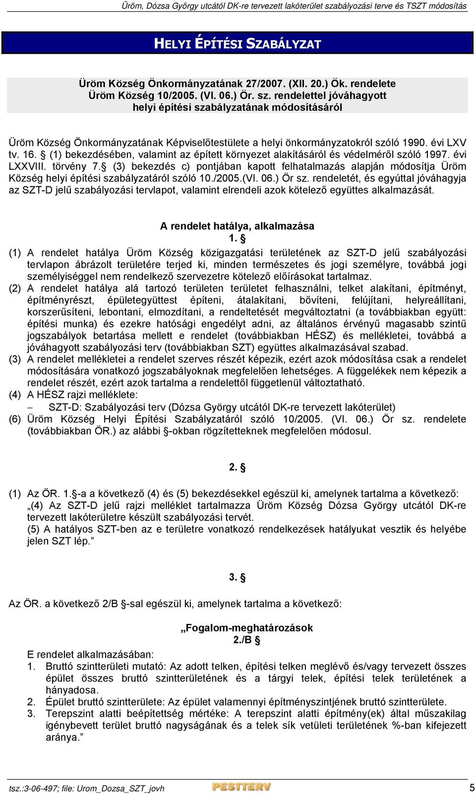 (1) bekezdésében, valamint az épített környezet alakításáról és védelméről szóló 1997. évi LXXVIII. törvény 7.