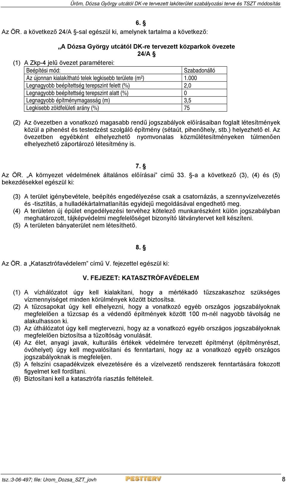 újonnan kialakítható telek legkisebb területe (m 2 ) 1.