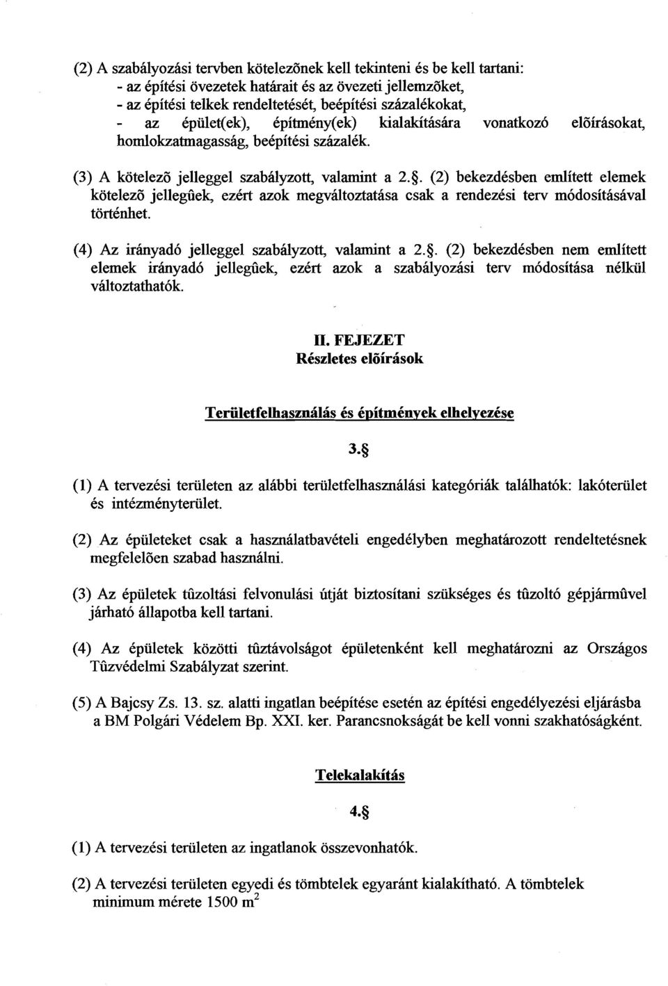 (2) bekezdesben emlitett elemek kotelez8 jellegiiek, ezcrt azok megvaltoztatasa csak a rendezksi terv m6dositasaval tortknhet. (4) Az irhyad6 jelleggel szabdyzott, valamint a 2.5.