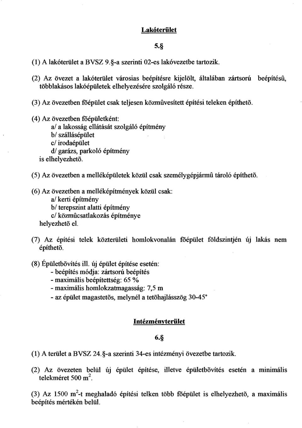 (3) Az ovezetben fdcpiilet csak teljesen kozmiivesitett Cpitksi teleken epithet& (4) Az ovezetben GkpiiletkCnt: a/ a lakossiig ellatasat szolgal6 CpitmCny b/ szillis6piilet C/ irodakpulet d/ garhs,