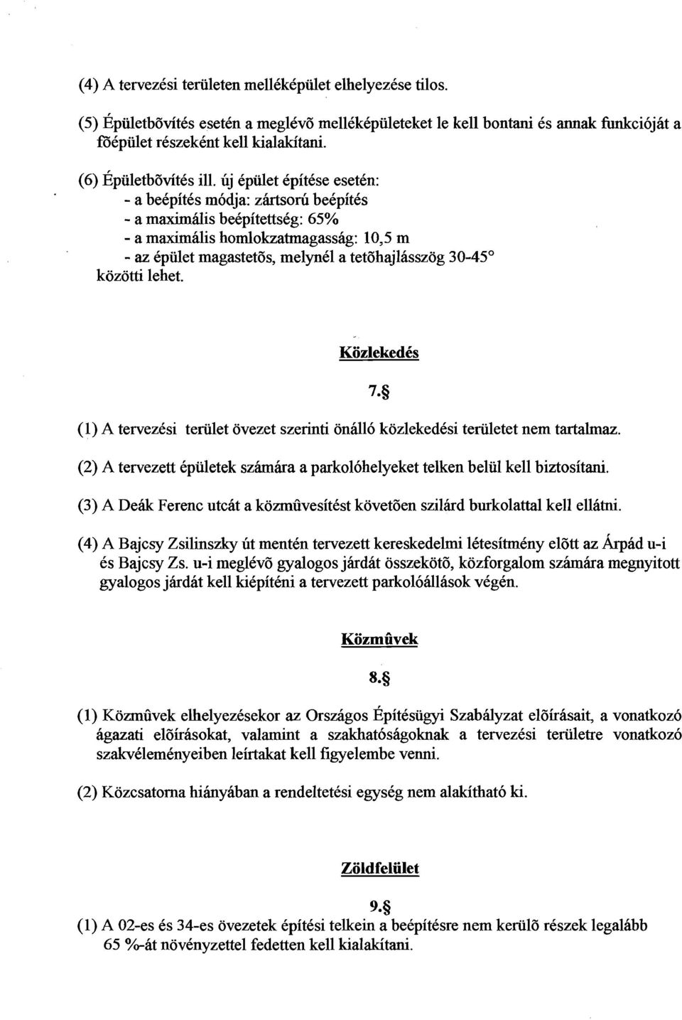 uj kpiilet kpitkse esetkn: a bekpitks m6dja: zirtsoni bekpitks - a maximilis bekpitettskg: 65% - a maximalis homlokzatmagassag: 10,5 m - az kpiilet magastetgs, melynkl a tet8hajlasszog 30-45" kozotti