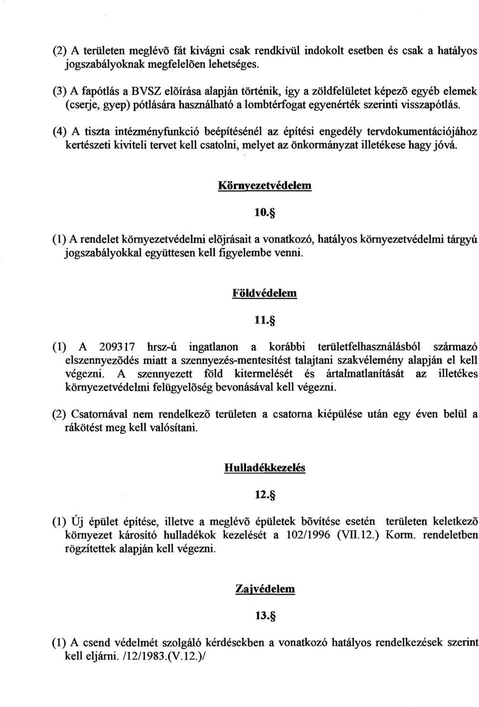 (4) A tiszta intezmenyfunkci6 bekpitksknkl az kpitksi engedkly tervdokumentaci6jiihoz kertkszeti kiviteli tervet kell csatolni, melyet az onkormhyzat illetekese hagy j6va.