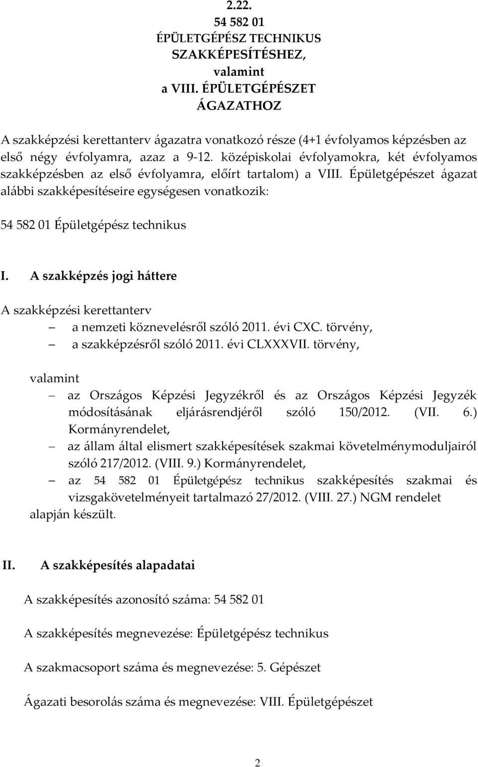 középiskolai évfolyamokra, két évfolyamos szakképzésben az első évfolyamra, előírt tartalom) a VIII.