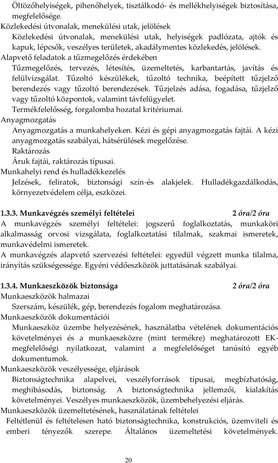 Alapvető feladatok a tűzmegelőzés érdekében Tűzmegelőzés, tervezés, létesítés, üzemeltetés, karbantart{s, javít{s és felülvizsg{lat.