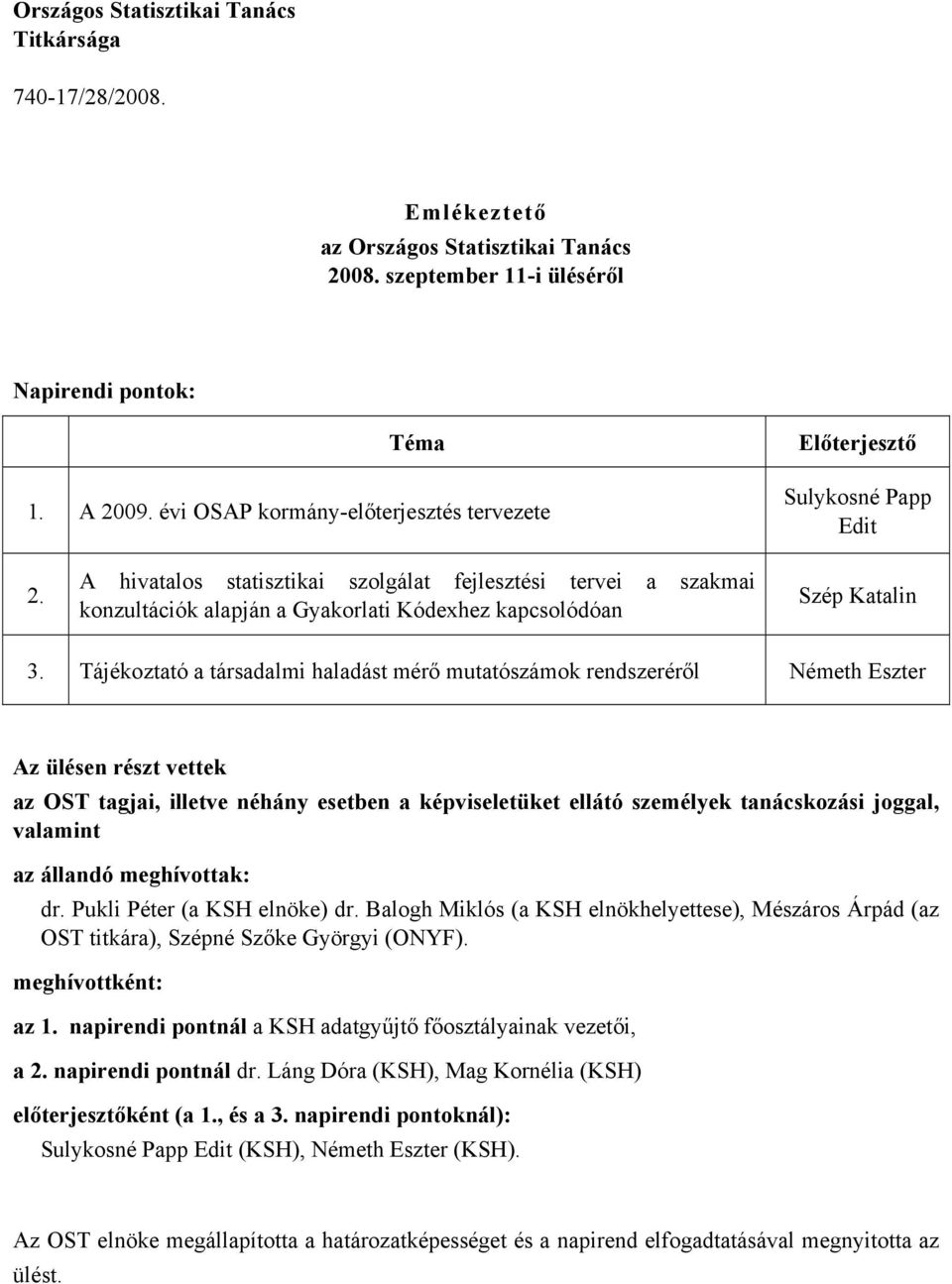 A hivatalos statisztikai szolgálat fejlesztési tervei a szakmai konzultációk alapján a Gyakorlati Kódexhez kapcsolódóan Szép Katalin 3.