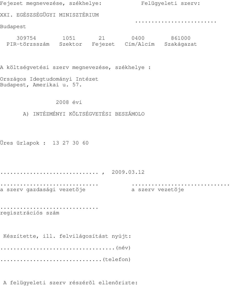 Országos Idegtudományi Intézet Budapest, Amerikai u. 57. 2008 évi A) INTÉZMÉNYI KÖLTSÉGVETÉSI BESZÁMOLO Üres ürlapok : 13 27 30 60.