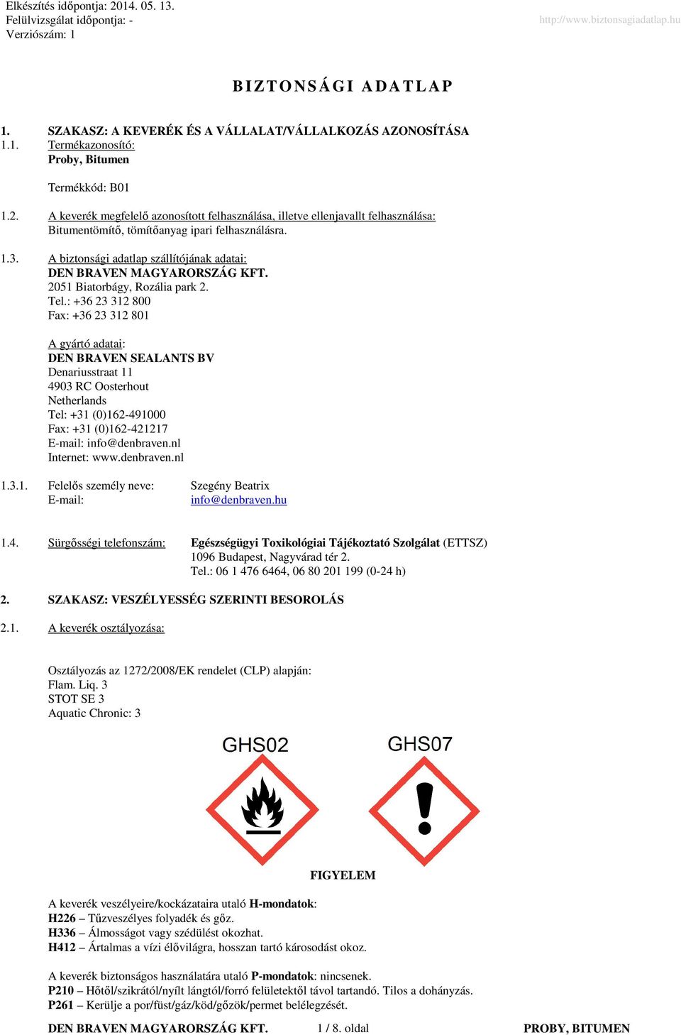 A biztonsági adatlap szállítójának adatai: 2051 Biatorbágy, Rozália park 2. Tel.